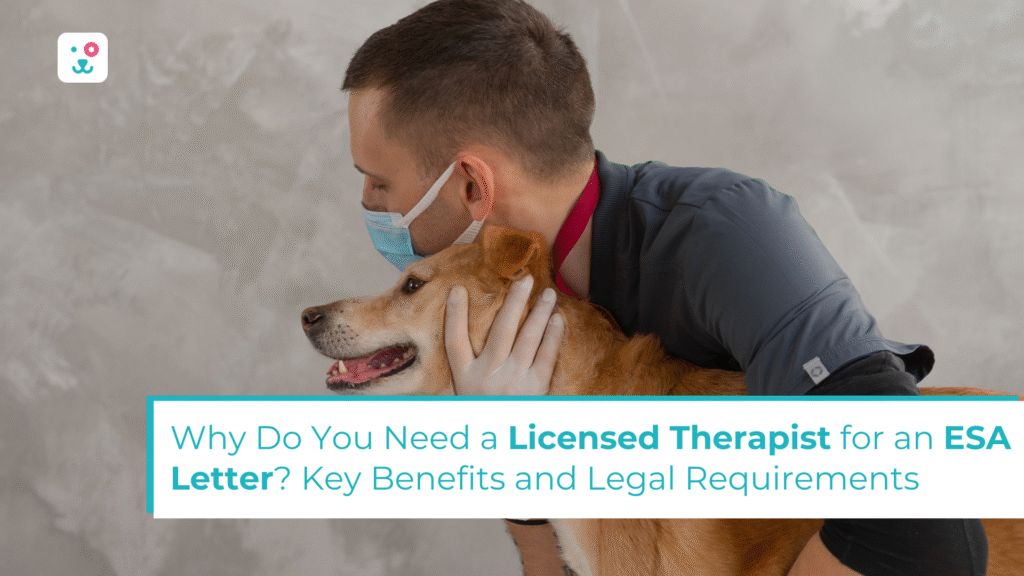 Why Do You Need a Licensed Therapist for an ESA Letter? Key Benefits and Legal Requirements