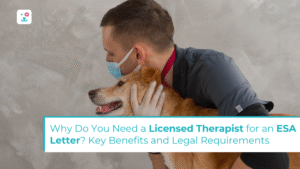 Why Do You Need a Licensed Therapist for an ESA Letter? Key Benefits and Legal Requirements